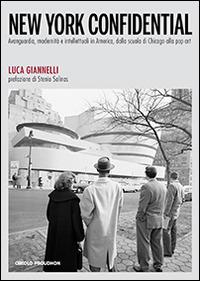 New York Confidential. Avanguardia, modernità e intellettuali in America, dalla scuola di Chicago alla pop art - Luca Giannelli - copertina