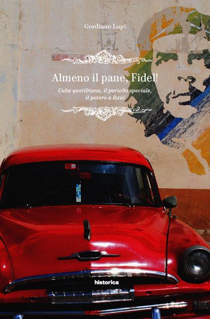 Almeno il pane, Fidel! Cuba quotidiana, il periodo speciale, il potere a Raúl - Gordiano Lupi - copertina