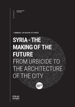 Syria. The making of the future. From urbicide to the architecture of the city