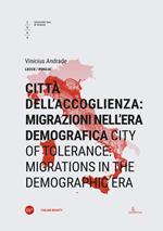 Città dell'accoglienza: migrazioni nell'era demografica-City of tolerance: migrations in the demographic era. Ediz. bilingue