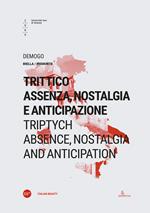 Trittico: assenza, nostalgia e anticipazione-Triptych: absence, nostalgia and anticipation. Ediz. bilingue