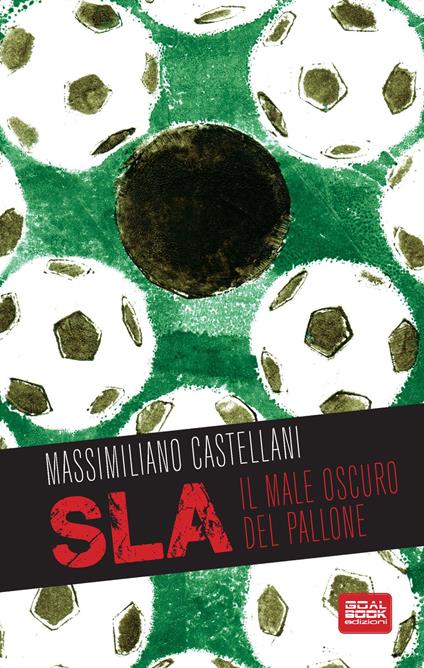 SLA, il male oscuro del pallone - Massimiliano Castellani - copertina