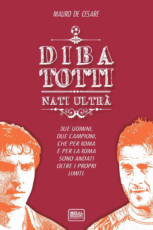 DiBa Totti. Nati ultrà - Mauro De Cesare - copertina