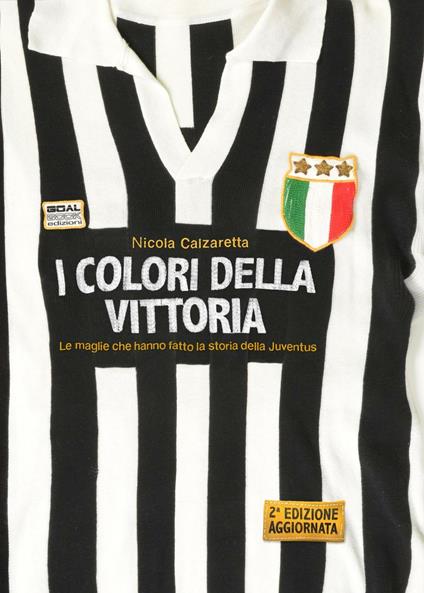 I colori della vittoria. Le maglie che hanno fatto la storia della Juventus. Ediz. illustrata - Nicola Calzaretta - copertina