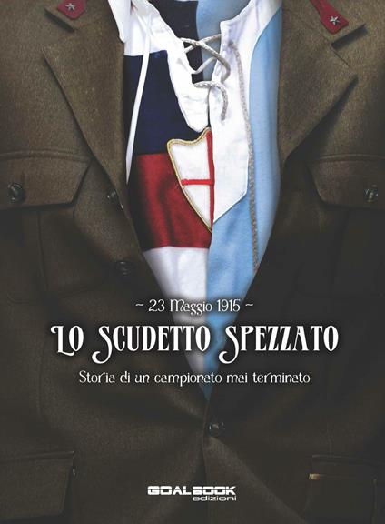 23 maggio 1915. Lo scudetto spezzato. Storia di un campionato mai terminato - Emiliano Foglia,Gian Luca Mignogna - copertina