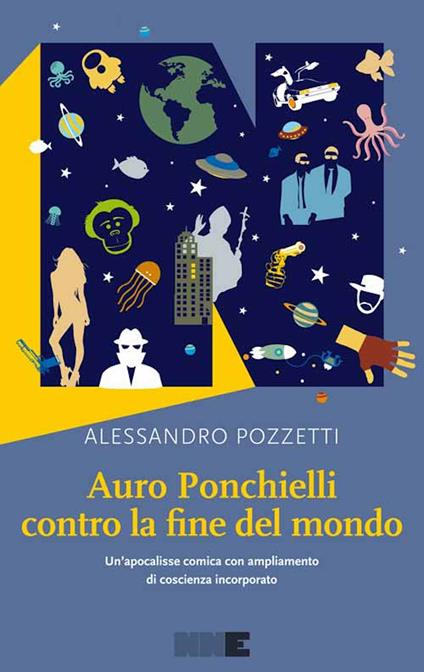 Auro Ponchielli contro la fine del mondo. Un'apocalisse comica con ampliamento di coscienza incorporato - Alessandro Pozzetti - ebook