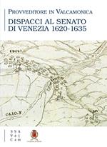 Provveditore in Valcamonica. Dispacci al senato di Venezia (1620-1635)