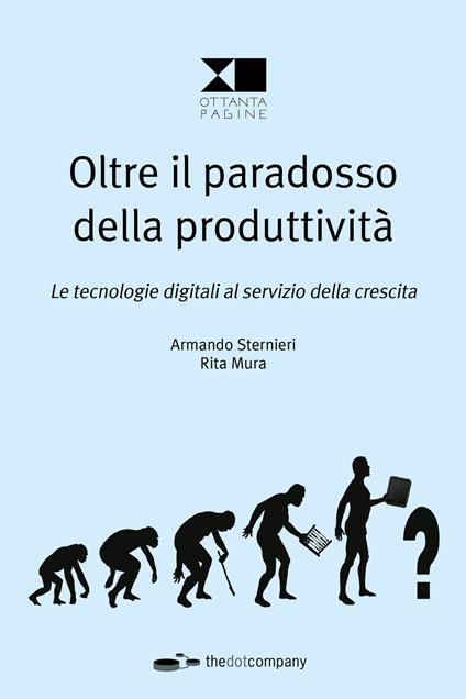 Oltre il paradosso della produttività. Le tecnologie digitali al servizio della crescita - Armando Sternieri,Rita Mura - copertina