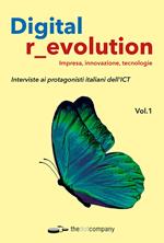Digital r_evolution. Impresa, innovazione, tecnologie. Interviste ai protagonisti italiani dell'ICT. Vol. 1