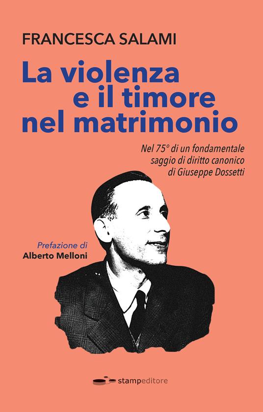 La violenza e il timore nel matrimonio. Nel 75° di un fondamentale saggio di diritto canonico di Giuseppe Dossetti - Francesca Salami - copertina