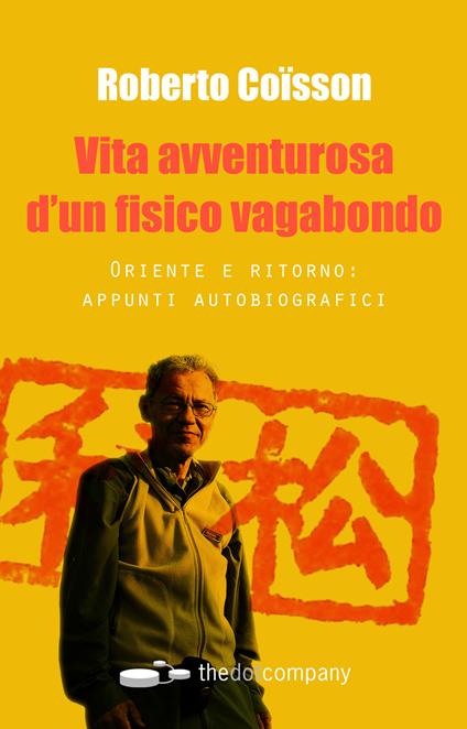 Vita avventurosa d'un fisico vagabondo. Oriente e ritorno: appunti autobiografici - Roberto Coisson - copertina