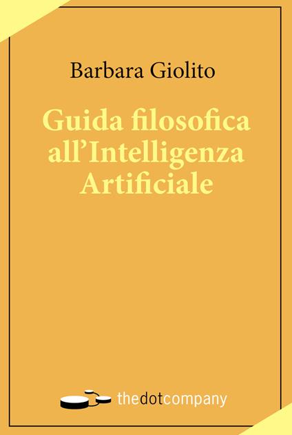 Guida filosofica all'Intelligenza Artificiale - Barbara Giolito - copertina