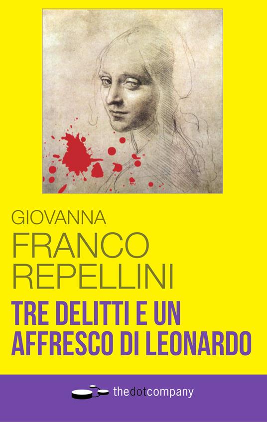 Tre delitti e un affresco di Leonardo - Giovanna Franco Repellini - copertina