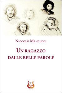 Un ragazzo dalle belle parole - Niccolò Mencucci - copertina