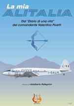 La mia Alitalia. Dal «Diario di una vita» del comandante Valentino Pivetti