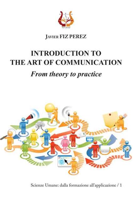 Introduction to the art of communication. From theory to practice - Javier Fiz Perez - copertina