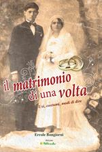 Il matrimonio di una volta. Usi, costumi, modi di dire