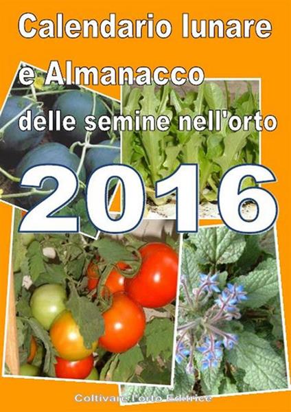 Calendario lunare delle semine nell'orto 2016 - Bruno Del Medico,Elisabetta Del Medico - ebook