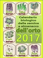 Calendario biologico e almanacco delle semine nell'orto 2017. L'orto secondo le migliori tradizioni naturali