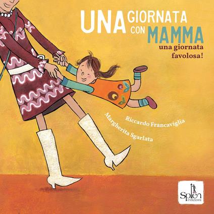 Una giornata con mamma. Una giornata favolosa! Ediz. a colori - Riccardo Francaviglia,Margherita Sgarlata - copertina