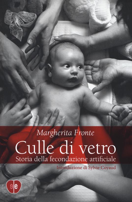 Culle di vetro. Storia delle fecondazione artificiale - Margherita Fronte - copertina