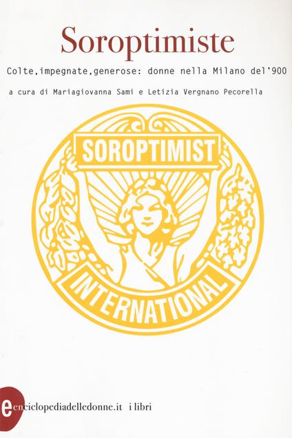 Soroptimiste. Colte, impegnate, generose: donne nella Milano del '900 - copertina