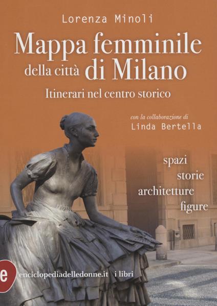Mappa femminile della città di Milano - Lorenza Minoli,Linda Bertella - copertina