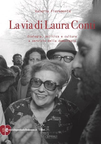 La via di Laura Conti. Ecologia, politica e cultura a servizio della democrazia - Valeria Fieramonte - copertina