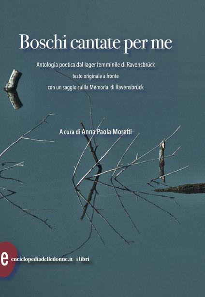 Boschi cantate per me. Antologia poetica dal lager femminile di Ravensbruck. Testi originali a fronte - copertina