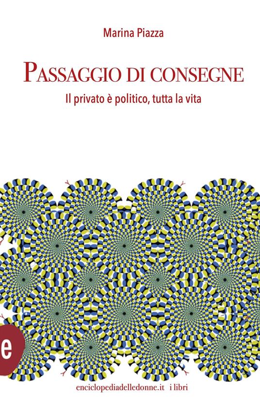 Passaggio di consegne. Il privato è politico, per tutta la vita - Marina Piazza - copertina