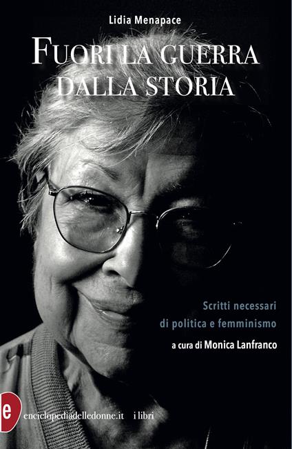 Fuori la guerra dalla storia. Scritti necessari di politica e femminismo - Lidia Menapace - copertina