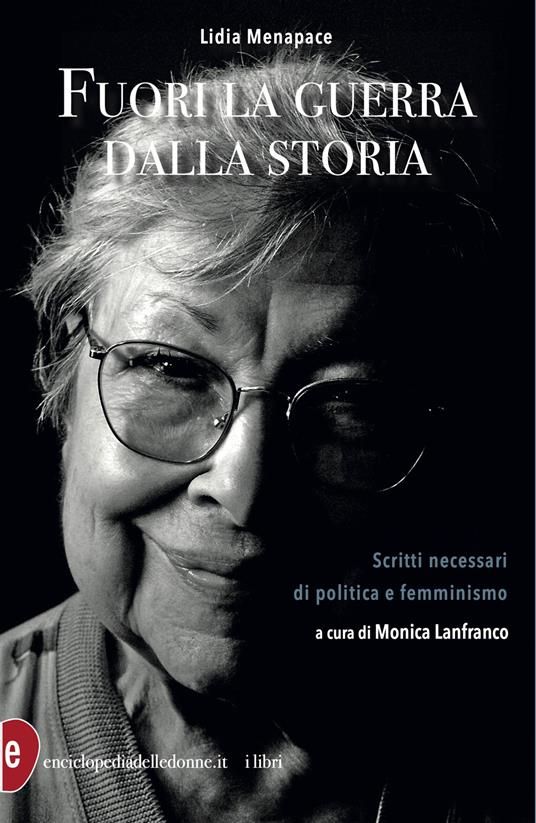 Fuori la guerra dalla storia. Scritti necessari di politica e femminismo - Lidia Menapace - copertina