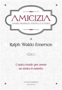 Amicizia. Amore, prudenza, politica e natura - Ralph Waldo Emerson - ebook