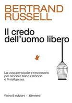 Il credo dell'uomo libero. La cosa principale e necessaria per rendere felice il mondo è l'intelligenza