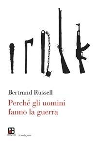 Perché gli uomini fanno la guerra - Bertrand Russell - ebook
