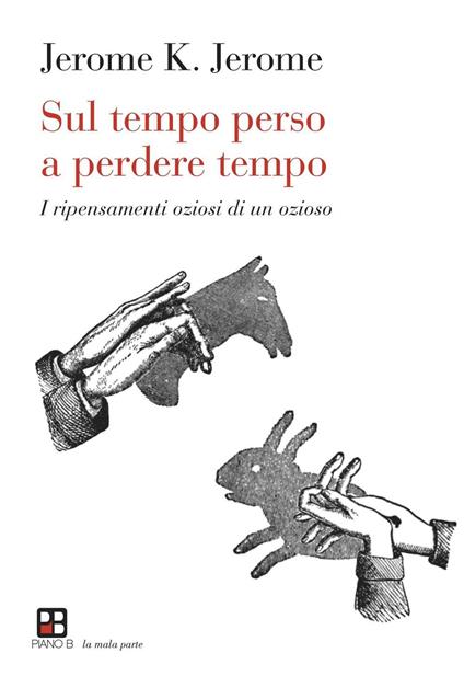 Sul tempo perso a perdere tempo. I ripensamenti oziosi di un ozioso - Jerome K. Jerome - copertina