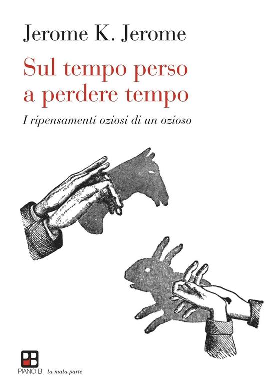 Sul tempo perso a perdere tempo. I ripensamenti oziosi di un ozioso - Jerome K. Jerome - copertina