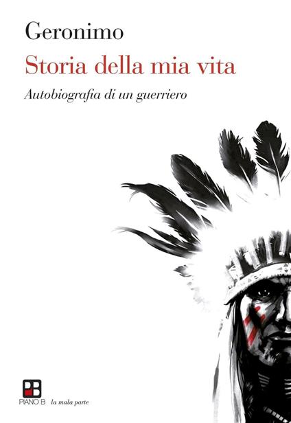 Storia della mia vita. Autobiografia di un guerriero - Geronimo - copertina