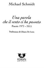 Una parola che il vento ci ha passato. Poesie 1972-2015. Ediz. italiana e tedesca