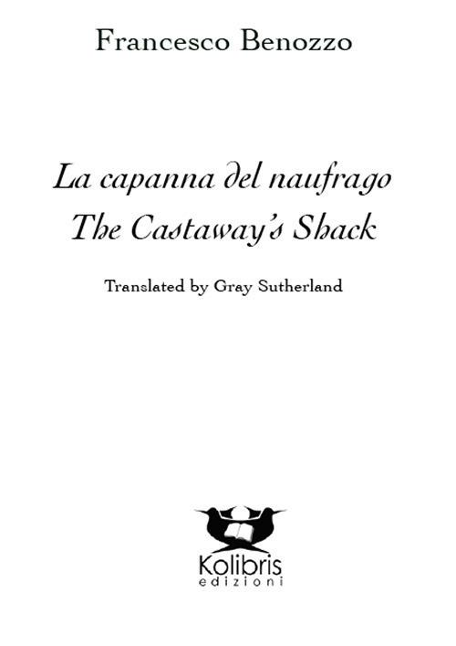 La capanna del naufrago-The castaway's shack. Ediz. bilingue - Francesco Benozzo - copertina