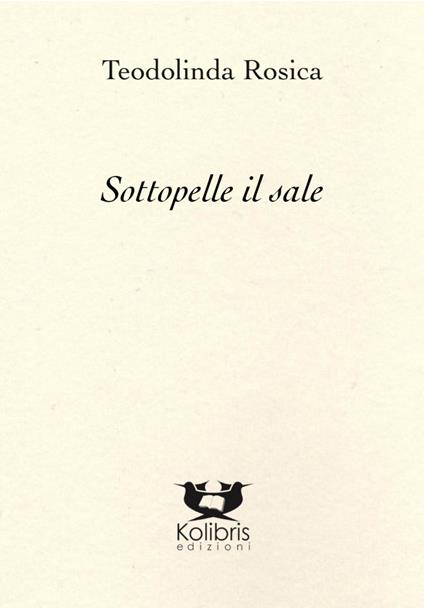 Sottopelle il sale - Teodolinda Rosica - copertina