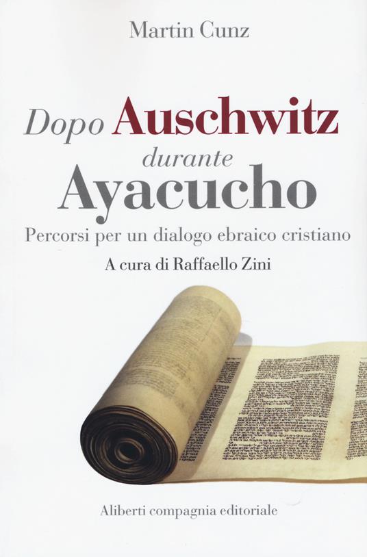Dopo Auschwitz durante Ayacucho. Percorsi per un dialogo ebraico cristiano - Martin Cunz - copertina