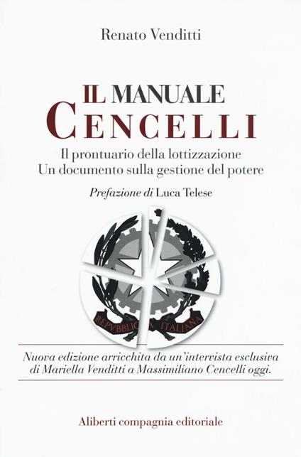 Il manuale Cencelli. Un manuale della lottizzazione. Un documento sulla gestione del potere - Renato Venditti - copertina