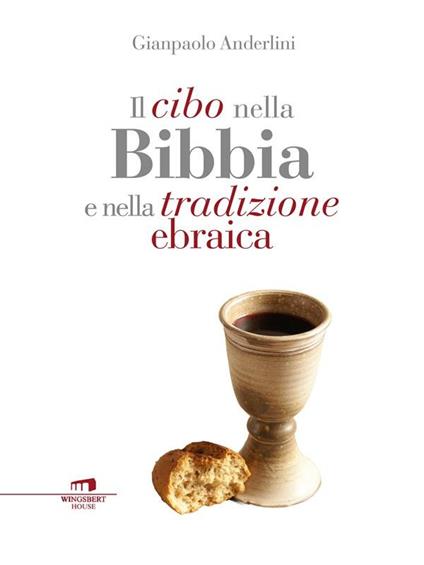 Il cibo nella Bibbia e nella tradizione ebraica - Gianpaolo Anderlini - ebook