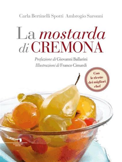 La mostarda di Cremona - Carla Bertinelli Spotti,Ambrogio Saronni,F. Cimardi - ebook