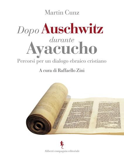 Dopo Auschwitz durante Ayacucho. Percorsi per un dialogo ebraico cristiano - Martin Cunz,Raffaello Zini - ebook