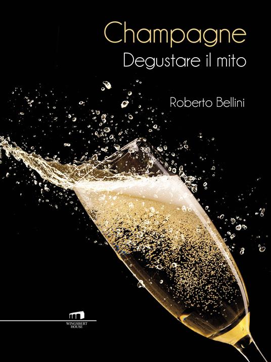 Champagne. Degustare il mito - Roberto Bellini - ebook