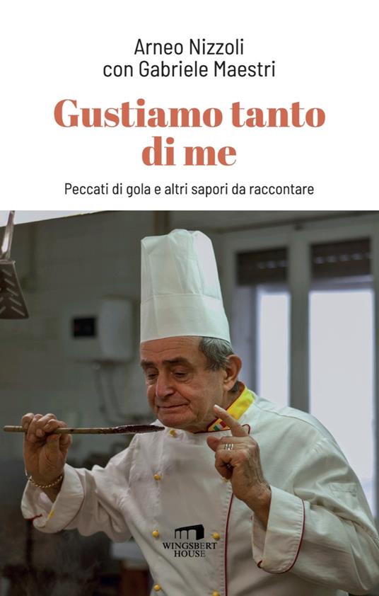 Gustiamo tanto di me. Peccati di gola e altri sapori da raccontare - Arneo Nizzoli,Gabriele Maestri - copertina