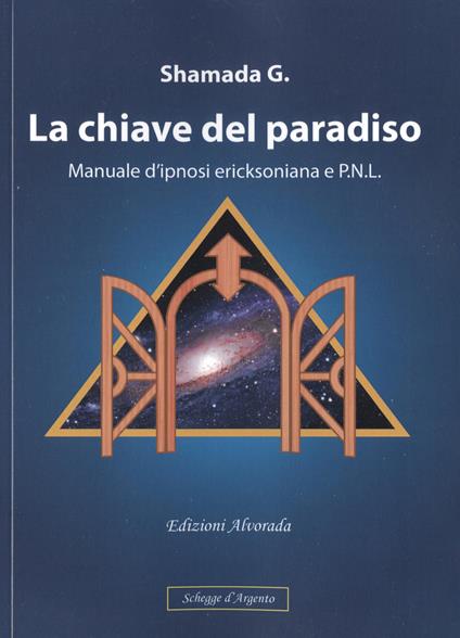 La chiave del paradiso. Manuale d'ipnosi ericksoniana e P.N.L. - G. Shamada - copertina