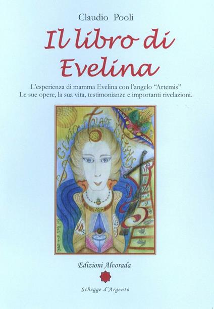 Il libro di Evelina. L'esperienza di mamma Evelina con l'angelo «Artemis». Le sue opere, la sua vita, testimonianze e importanti rivelazioni - Claudio Pooli - copertina